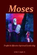 Moses: Profile In Effective Spiritual Leadership