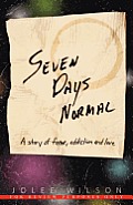 Seven Days Normal: A Story of Fame, Addiction and Love