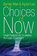 Choices of Now: Urgent Decisions for Co-Creating the Future of Our World