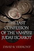 Last Confession of The Vampire Judas Iscariot