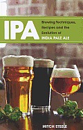 IPA Brewing Techniques Recipes & the Evolution of India Pale Ale