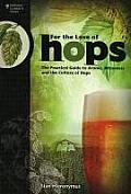 For the Love of Hops The Practical Guide to Aroma Bitterness & the Culture of Hops