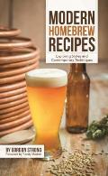 Modern Homebrew Recipes Brewing the Newest Styles Using the Latest Techniques