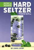 How to Make Hard Seltzer Refreshing Recipes for Sparkling Libations