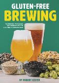 Gluten Free Brewing Techniques Processes & Ingredients for Crafting Flavorful Beer