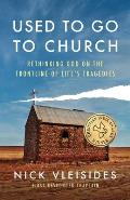 Used to Go to Church: Rethinking God on the Frontline of Life's Tragedies
