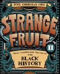 Strange Fruit Volume II More Uncelebrated Narratives from Black History