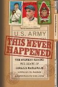This Never Happened: The Mystery Behind the Death of Christy Mathewson: The Mystery Behind the Death of Christy Mathewson