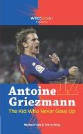 Antoine Griezmann the Kid Who Never Gave Up