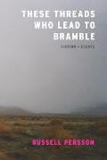 These Threads Who Lead to Bramble: Essays