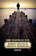 When the Sun Shines Through: Change the Way You Face the Day (Book Two)