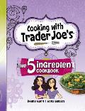 Cooking with Trader Joes The Five Ingredient Cookbook