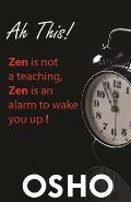 Ah This Zen Is Not a Teaching Zen Is an Alarm to Wake You Up