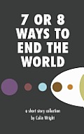 7 or 8 Ways to End the World