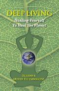 Deep Living: Healing Yourself To Heal the Planet