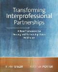 Transforming Interprofessional Partnerships A New Framework For Nursing & Partnership Based Health Care