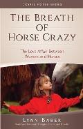 The Breath of Horse Crazy: The Love Affair Between Women and Horses