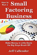 How to Run a Small Factoring Business: Make Money in Little Deals the Big Guys Brush Off