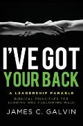 I've Got Your Back: Biblical Principles for Leading and Following Well