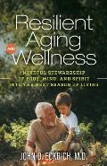 Resilient Aging and Wellness: Mindful Stewardship of Body, Mind and Spirit into the Next Season of Living