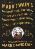 Mark Twains Guide to Diet Exercise Beauty Fashion Investment Romance Health & Happiness A Politically Incorrect Self Help Book from Americas