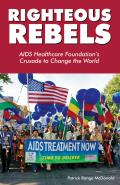 Righteous Rebels AIDS Healthcare Foundations Crusade to Change the World