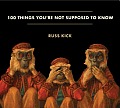 100 Things Youre Not Supposed to Know Secrets Conspiracies Cover Ups & Absurdities