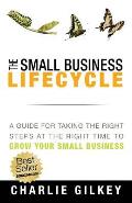 The Small Business Lifecycle: A Guide for Taking the Right Steps at the Right Time