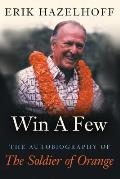 Win a Few: The Autobiography of the Soldier of Orange