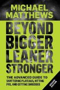 Beyond Bigger Leaner Stronger The Advanced Guide to Building Muscle Staying Lean & Getting Strong