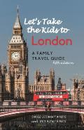 Lets Take the Kids to London 5th Edition A Family Travel Guide
