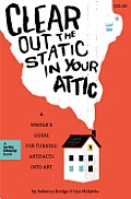 Clear Out the Static in Your Attic A Writers Guide for Turning Artifacts Into Art