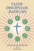 Fazer Disc?pulos Radicais: A Manual to Facilitate Training Disciples in House Churches, Small Groups, and Discipleship Groups, Leading Towards a