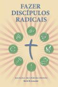 Fazer Disc?pulos Radicais - Manual Do Participante: A Manual to Facilitate Training Disciples in House Churches, Small Groups, and Discipleship Groups