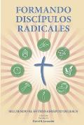 Formando Disc?pulos Radicales: A Manual to Facilitate Training Disciples in House Churches, Small Groups, and Discipleship Groups, Leading Towards a