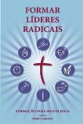 Training Radical Leaders - Portuguese Leader Edition: A manual to train leaders in small groups and house churches to lead church-planting movements