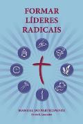 Training Radical Leaders - Participant Guide - Portuguese Edition: A manual to train leaders in small groups and house churches to lead church-plantin