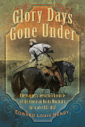 Glory Days Gone Under: One Trapper's Personal Chronicle of the American Rocky Mountain Fur Trade 1833-1837
