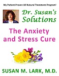 Dr. Susan's Solutions: The Anxiety and Stress Cure