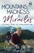 Mountains, Madness, & Miracles: 4,000 Miles Along the Appalachian Trail
