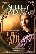 Fields of Air: A steampunk adventure novel