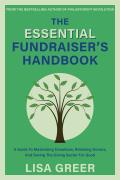 The Essential Fundraiser's Handbook: A Guide to Maximizing Donations, Retaining Donors, and Saving the Giving Sector for Good