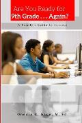 Are You Ready For 9th Grade . . . Again? A Family's Guide for Success