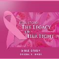 Her Story: The Legacy of Her Fight: The Intimate Bible Study