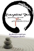 Evangelical Zen: A Christians Spiritual Travels with a Buddhist Friend