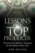 Lessons of a Top Producer: The Financial Advisor's Playbook for the Million Dollar Year