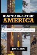 How To Road Trip America: A Modern Guide for Epic American Adventures