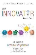 The Innovator Next Door: 50 Stories of Creative Inspiration to Spark New In-the-Box Thinking