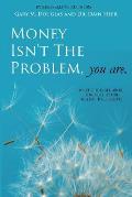 Money Isn't the Problem, You Are