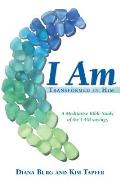 I Am: Transformed in Him: A Meditative Bible Study (All 12 Studies in One Volume)